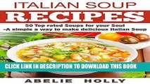 Best Seller Italian Soup Recipes:: 50 Top rated Soups for your Soul -A simple a way to make