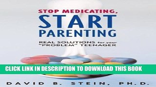 Best Seller Stop Medicating, Start Parenting: Real Solutions for Your Problem Teenager Free Download