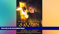 READ FULL  Guns Save Lives: True Stories of Americans Defending Their Lives With Firearms  READ