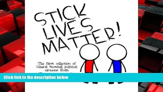 READ book  Stick Lives Matter: The First Collection of Liberal-Busting Cartoons from Politics,