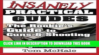 Read Now The Rookie s Guide to Guns and Shooting, Handgun Edition: What you need to know to buy,