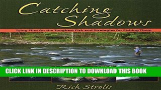 Read Now Catching Shadows: Tying Flies for the Toughest Fish and Strategies for Fishing Them