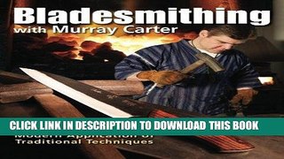 Read Now Bladesmithing with Murray Carter: Modern Application of Traditional Techniques PDF Book