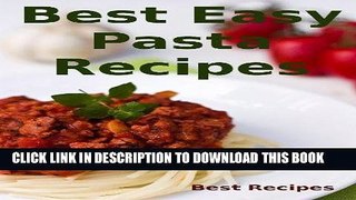 Best Seller Best Easy Pasta Recipes (Easy Pasta Dinners, Noodle, Fettuccine, Lasagna, Linguine,