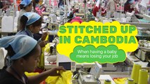 Stitched up in Cambodia: When having a baby means losing your job.