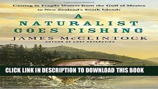 Read Now A Naturalist Goes Fishing: Casting in Fragile Waters from the Gulf of Mexico to New