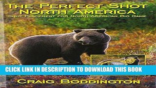 Read Now The Perfect Shot, North America: Shot Placement for North American Big Game PDF Book