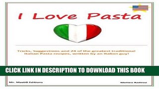 Ebook I Love Pasta (Italian Traditional Recipes Book 1) Free Read