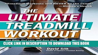 Read Now The Ultimate Treadmill Workout: Run Right, Hurt Less, and Burn More with Treadmill