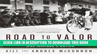 Read Now Road to Valor: A True Story of WWII Italy, the Nazis, and the Cyclist Who Inspired a
