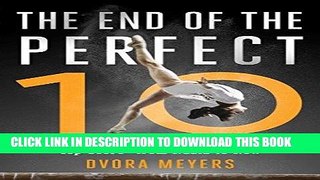 Read Now The End of the Perfect 10: The Making and Breaking of Gymnastics  Top Score _from Nadia