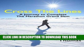 Read Now Cross the Lines: A Journey to Complete the Marathon Grand Slam Download Online