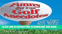 Read Now Funny (but true) Golf Anecdotes: about Tiger, Phil, Bubba, Rory, Rickie, Jack, Arnie, and