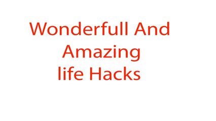 5 life hacks you can do you at home