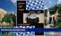 Big Deals  guns off cops guns off everyone  Full Ebooks Best Seller