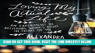 [READ] EBOOK Loving My Actual Life: An Experiment in Relishing What s Right in Front of Me BEST