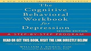 [READ] EBOOK The Cognitive Behavioral Workbook for Depression: A Step-by-Step Program ONLINE