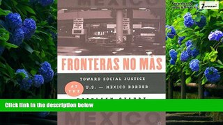 Big Deals  Fronteras No Mas: Toward Social Justice at the U.S.-Mexico Border  Full Ebooks Most