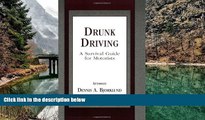 READ NOW  Drunk Driving / DUI: A Survival Guide for Motorists  READ PDF Online Ebooks