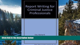 READ NOW  Report Writing for Criminal Justice Professionals  READ PDF Full PDF