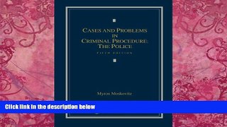 Books to Read  Cases and Problems in Criminal Procedure: The Police  Full Ebooks Best Seller