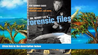 READ NOW  Dr. Henry Lee s Forensic Files: Five Famous Cases Scott Peterson, Elizabeth Smart, and