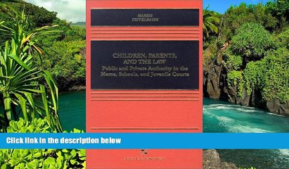 Must Have  Children, Parents, and the Law: Public and Private Authority in the Home, Schools, and