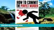Full [PDF]  How to Commit the Perfect Murder: Forensic Science Analyzed  Premium PDF Full Ebook
