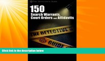 Big Deals  150 Search Warrants, Court Orders, and Affidavits: A Law Enforcement Guide  Best Seller