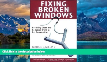 Big Deals  Fixing Broken Windows: Restoring Order And Reducing Crime In Our Communities  Full