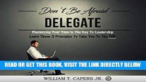 [Free Read] Don t Be Afraid Delegate: Maximizing Your Time Is The Key To Leadership, Learn These 3