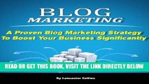 [Free Read] Blog Marketing - A Proven Blog Marketing Strategy to Boost Your Business Significantly