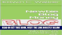 [Free Read] Newbie Blog Money: Start and Create Killer Blogs that would Make You RichÂ  Full Online