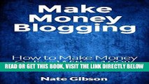 [Free Read] Make Money Blogging: How to Make Money Online With a 100% FREE Blog! (Blogging, Free
