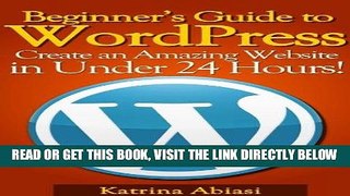 [Free Read] Beginner s Guide to WordPress: Create an Amazing Website in Under 24 Hours! (Updated