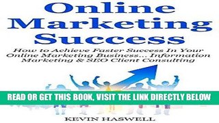 [Free Read] Online Marketing Success: How to Achieve Faster Success In Your Online Marketing