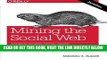 [Free Read] Mining the Social Web: Data Mining Facebook, Twitter, LinkedIn, Google+, GitHub, and