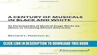 Read Now A Century of Musicals in Black and White: An Encyclopedia of Musical Stage Works By,