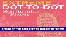 Ebook Extreme Dot-to-Dot Spectacular Places: Relax and Unwind, One Splash of Color at a Time