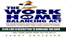 [New] Ebook The Work at Home Balancing Act: The Professional Resource Guide for Managing Yourself,