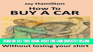 [New] Ebook HOW TO BUY A CAR Without Losing Your Shirt Free Online