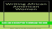 Read Now Writing African American Women: An Encyclopedia of Literature by and about Women of
