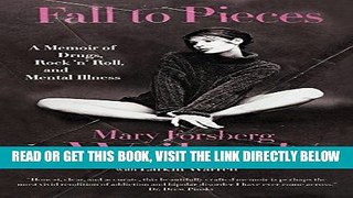 Ebook Fall to Pieces: A Memoir of Drugs, Rock  n  Roll, and Mental Illness Free Read