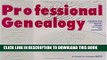 Read Now Professional Genealogy: A Manual for Researchers, Writers, Editors, Lecturers, and