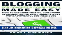 [Free Read] Blogging for Coaches   Consultants Made Easy: How to Get More Traffic, Build Your