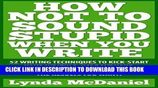 [New] Ebook How Not to Sound Stupid When You Write: 52 Writing Techniques to Kick-start Your