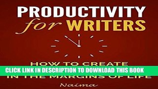 [New] Ebook Productivity For Writers: How To Find Writing Time In The Margins Of Life Free Read