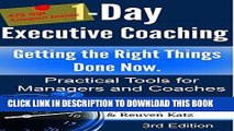 [Free Read] 1-Day Executive Coaching: Getting the Right Things Done! Now. Practical Tools for