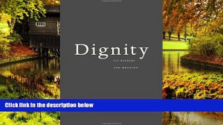 Full [PDF]  Dignity: Its History and Meaning  READ Ebook Full Ebook