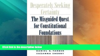 Big Deals  Desperately Seeking Certainty: The Misguided Quest for Constitutional Foundations  Best